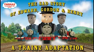 The Sad Story of Edward, Gordon & Henry: The Trainz Adaptation