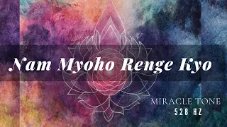 Manifest Miracles Nam Myoho Renge Kyo 528 Hz Healing Mantra