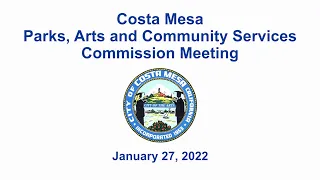 Costa Mesa Parks, Arts and Community Services Commission Meeting, January  27th, 2022