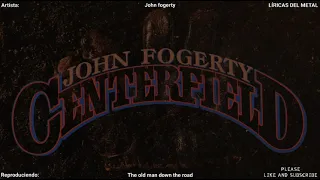 JOHN FOGERTY - THE OLD MAN DOWN THE ROAD (LYRICS ON SCREEN)