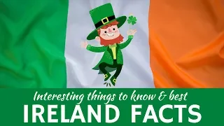 Ireland: 7 Fun Facts about Traditions, Travel Destinations and Places to See