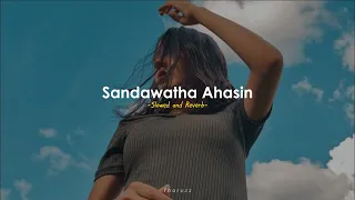 Sandawatha Ahasin Watila | සදවත අහසින් වැටිලා - (Slowed and Reverb)
