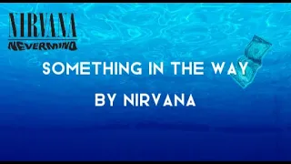 NIRVANA | SOMETHING IN THE WAY (SONG LYRICS)