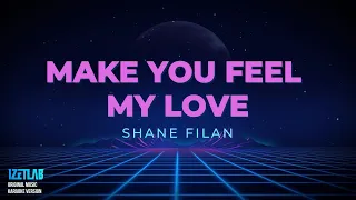 SHANE FILAN - MAKE YOU FEEL MY LOVE (KARAOKE VERSION)