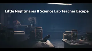 Little Nightmares II Science Lab Teacher Escape