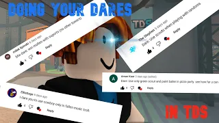 Doing your dares in roblox TDS!