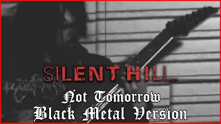 Silent Hill - Not Tomorrow (Metal Cover)