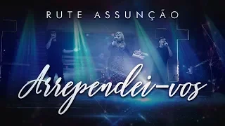 Rute Assunção -  Arrependei-vos