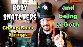 Body snatchers, bass strings and being a goth