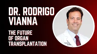Dr. Rodrigo Vianna - The Future of Organ Transplantation
