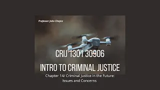 CRIJ 1301 30906 Intro to Criminal Justice Chapter 14/ Criminal Justice in the Future