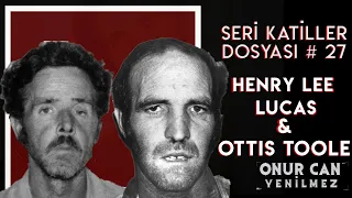 HENRY LEE LUCAS & OTTIS TOOLE I Seri Katiller Dosyası 27. Bölüm