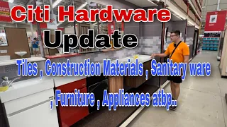 Citi Hardware update ng mga Tiles , House materials , Sanitary ware , Furniture , Appliances atbp...