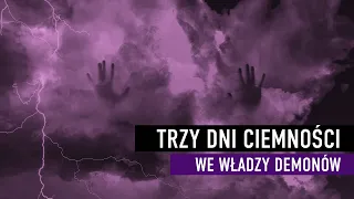 Trzy dni ciemności – we władzy demonów! Proroctwa dusz-ofiarnych I Podcast