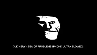 GLICHERY - SEA OF PROBLEMS (PHONK ULTRA SLOWED)