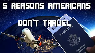 5 Reasons Why Americans Don't Travel Internationally