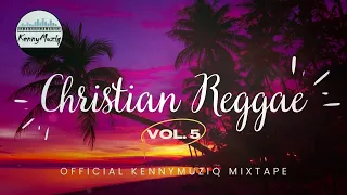 CHRISTIAN REGGAE - Vol. 5 – Hymns and Spiritual Songs - Mixtape 2022 | KennyMuziq