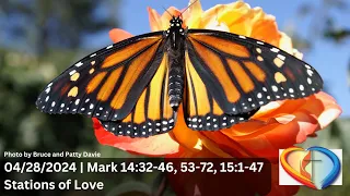 04/28/2024 | Stations of Love | Mark 14:32-46, 53-72, 15:1-47