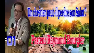 Un chrétien peut-il perdre son Salut ? Pasteur Raymond Bourgier - Partie 1