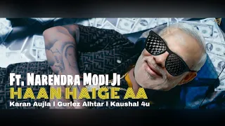 Haan Haige Aa (KARAN AUJLA) ft.Narendra Modi Ji | Cover Video Edit | Kaushal 4u