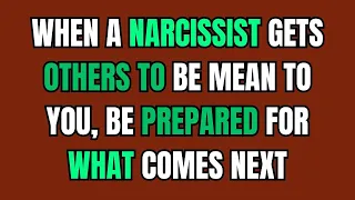 When a Narcissist Gets Others to Be Mean to You, Be Prepared for What Comes Next |NPD| Narcissist