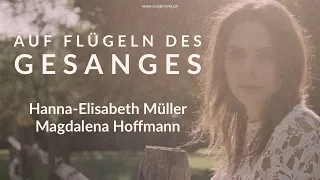Auf Flügeln des Gesanges; Mendelssohn   Hanna-Elisabeth Müller, Magdalena Hoffmann