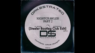 Orkestrated - Nightcrawler Part 2 (Steeler Bootleg Club Edit)