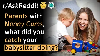 Nanny Cams catching babysitters in the act... (r/AskReddit Top Posts | Reddit Stories)