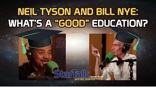 Neil deGrasse Tyson and Bill Nye: What's a "Good" Education?