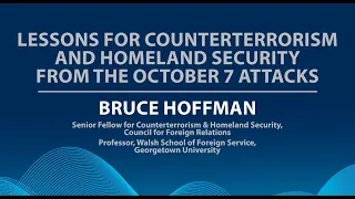 Lessons for Counterterrorism and Homeland Security from the October 7 Attacks with Bruce Hoffman