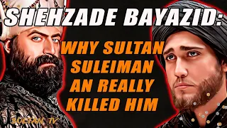 Sehzade Bayezid - why Sultan Suleiman really killed him / Ottoman empire history