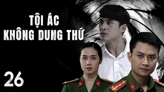[Phim Việt Nam] TỘI ÁC KHÔNG DUNG THỨ || Tập 26 || Phim Hành Động, Tâm Lý, Xã Hội, Lôi Cuốn.