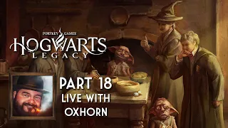 Oxhorn Plays Hogwarts Legacy - Part 18