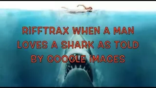 Rifftrax When A Man Loves A Shark as told by Google Images