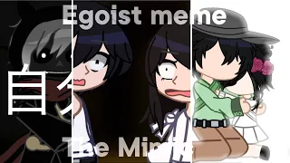 Egoist Meme || The Mimic (Slight AU warning)