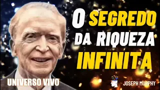 O SEGREDO DA RIQUEZA INFINITA | Joseph Murphy