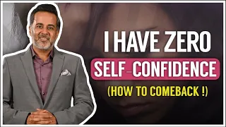 I have zero self-confidence! (how to come back!)