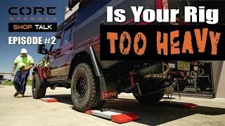 Shop Talk #2 - Is Your Rig Too Heavy? -  - Core Offroad