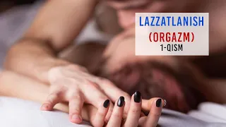 LAZZATLANISH (ORGAZM) 1-QISM