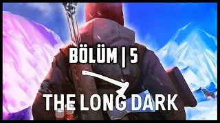 THE LONG DARK | KURTLARA FISILDAYAN ADAM / Bölüm #5