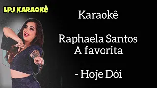 Raphaela Santos a favorita - Hoje Dói - (Karaokê)