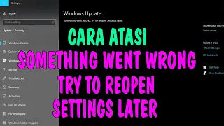 Cara Atasi Windows Update: Something Went Wrong. Try to Reopen Settings Later