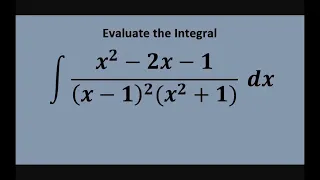 Evaluate the Integral (x^2 -2x -1)/(x-1)^2(x^2 +1) dx. Partial Fraction Decomposition