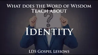 What does the Word of Wisdom teach about Identity