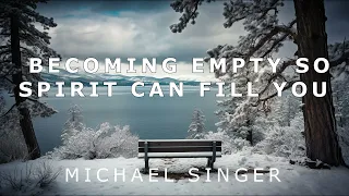 Michael Singer - Becoming Empty so Spirit Can Fill You