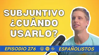 El Subjuntivo en Español | ¿Cuándo Usarlo? @espanolistos4917 [Episodio 276]