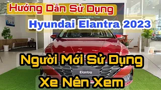 Hướng Dẫn Sử Dụng Chi Tiết Hyundai Elantra 2023 | Khách Hàng Mới Sử Dụng Xe Nên Xem.