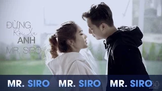 Đừng Rời Xa Anh - Mr. Siro (Official MV)