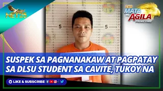 Suspek sa pagnanakaw at pagpatay sa DLSU student sa Cavite, tukoy na | Mata ng Agila Primetime