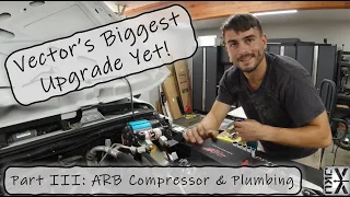 Vector's Biggest Upgrade Yet! - Part III - ARB Compressor Install & Locker Plumbing